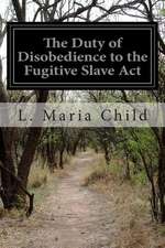 The Duty of Disobedience to the Fugitive Slave ACT