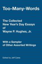 Too-Many-Words: The Collected New Year's Day Essays of Wayne P. Hughes, Jr. with a Sampler of Other Assorted Writings