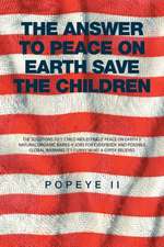 The Answer to Peace on Earth Save the Children: The Solutions to 1' Child Molesting 2' Peace on Earth 3' Natural Organic Babies 4' Jobs for Everybody