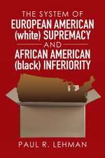 The System of European American (White) Supremacy and African American (Black) Inferiority: A New Understanding of Em Forster's a Passage to India