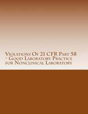 Violations of 21 Cfr Part 58 - Good Laboratory Practice for Nonclinical Laboratory