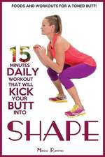 15 Minutes Daily Workout That Will Kick Your Butt Into Shape