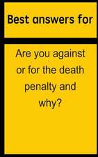 Best Answers for Are You Against or for the Death Penalty and Why?