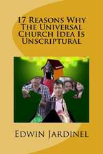 17 Reasons Why the Universal Church Idea Is Unscriptural