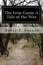 The Iron Game a Tale of the War