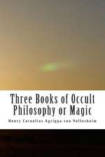 Three Books of Occult Philosophy or Magic