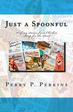 Just a Spoonful: My Chicken Soup for the Soul Stories