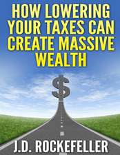 How Lowering Your Taxes Can Create Massive Wealth