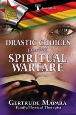 Drastic Choices During Spiritual Warfare