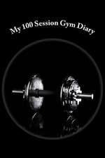 My 100 Session Gym Diary