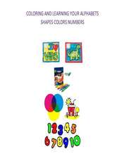 Coloring and Learning Your Alphabets, Shapes, Colors and Numbers