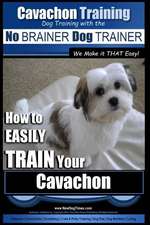 Cavachon Training Dog Training with the No Brainer Dog Trainer We Make It That Easy!