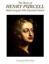 The Music of Henry Purcell Made Easy for Solo Classical Guitar