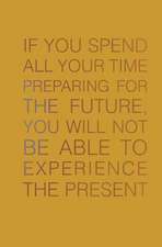 If You Spend All Your Time Preparing for the Future