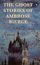 The Ghost Stories of Ambrose Bierce