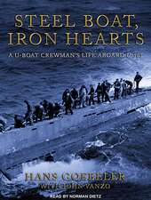 Steel Boat Iron Hearts: A U-Boat Crewman's Life Aboard U-505