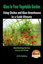 Glass in Your Vegetable Garden - Using Cloches and Glass Greenhouses in a Cold Climate