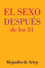 Sex After 31 (Spanish Edition) - El Sexo Despues de Los 31