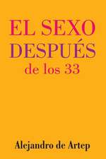 Sex After 33 (Spanish Edition) - El Sexo Despues de Los 33