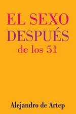 Sex After 51 (Spanish Edition) - El Sexo Despues de Los 51