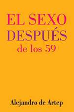 Sex After 59 (Spanish Edition) - El Sexo Despues de Los 59