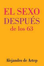 Sex After 63 (Spanish Edition) - El Sexo Despues de Los 63