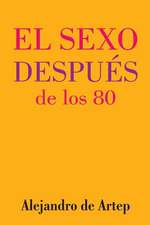 Sex After 80 (Spanish Edition) - El Sexo Despues de Los 80