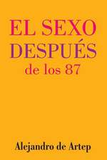 Sex After 87 (Spanish Edition) - El Sexo Despues de Los 87