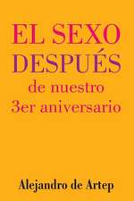 Sex After Our 3rd Anniversary (Spanish Edition) - El Sexo Despues de Nuestro 3er Aniversario