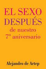 Sex After Our 7th Anniversary (Spanish Edition) - El Sexo Despues de Nuestro 7 Aniversario