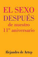 Sex After Our 11th Anniversario (Spanish Edition) - El Sexo Despues de Nuestro 11 Aniversario