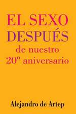 Sex After Our 20th Anniversary (Spanish Edition) - El Sexo Despues de Nuestro 20 Aniversario