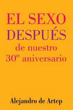 Sex After Our 30th Anniversary (Spanish Edition) - El Sexo Despues de Nuestro 30 Aniversario