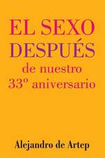 Sex After Our 33rd Anniversary (Spanish Edition) - El Sexo Despues de Nuestro 33 Aniversario