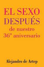 Sex After Our 36th Anniversary (Spanish Edition) - El Sexo Despues de Nuestro 36 Aniversario