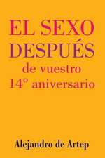 Sex After Your 14th Anniversary (Spanish Edition) - El Sexo Despues de Vuestro 14 Aniversario