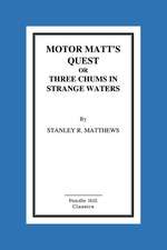 Motor Matt's Quest or Three Chums in Strange Waters