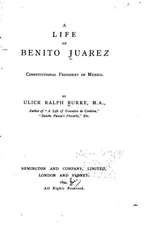 A Life of Benito Juarez, Constitutional President of Mexico