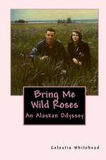 Bring Me Wild Roses