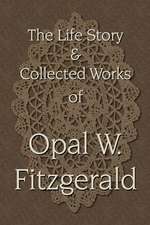 The Life Story & Collected Works of Opal W. Fitzgerald