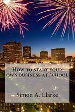 How to Start Your Own Business at School