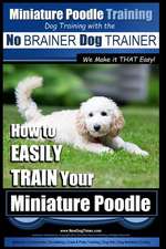 Miniature Poodle Training - Dog Training with the No Brainer Dog Trainer We Make It That Easy!