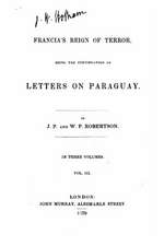 Francia's Reign of Terror, Being the Continuation of Letters on Paraguay