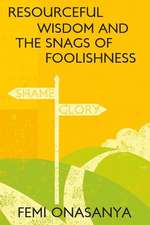 Resourceful Wisdom and the Snags of Foolishness: What You Need to Know to Manage the Disease and Your Oncologist