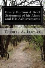 Henry Hudson a Brief Statement of His Aims and His Achievements