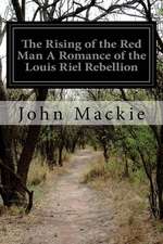 The Rising of the Red Man a Romance of the Louis Riel Rebellion