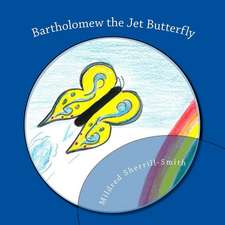 Bartholomew the Jet Butterfly