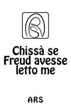 Chissa Se Freud Avesse Letto Me