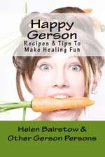 Happy Gerson: Recipes and Tips to Make Healing Fun