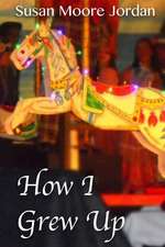 How I Grew Up (the Carousel Trilogy, Book One)